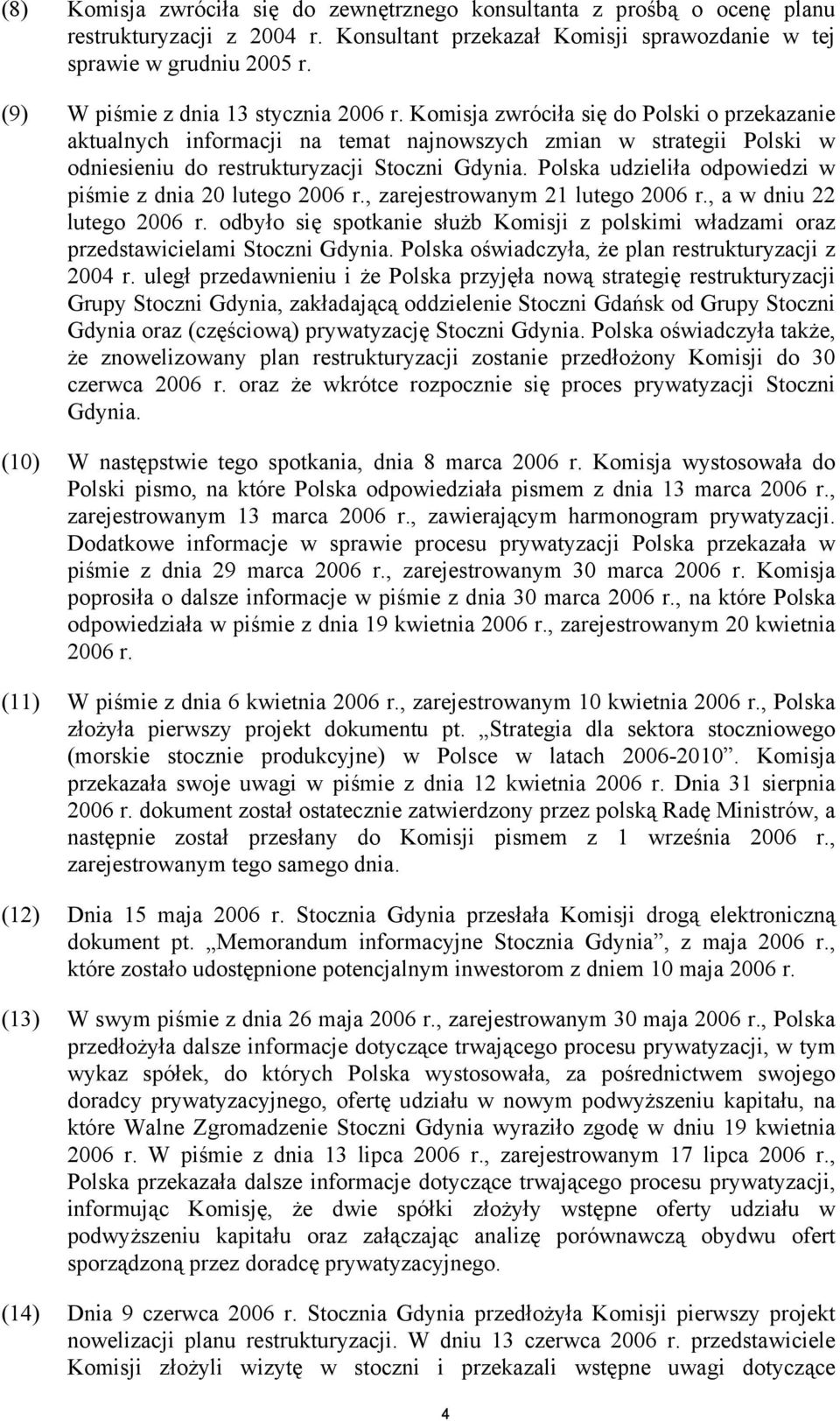 Komisja zwróciła się do Polski o przekazanie aktualnych informacji na temat najnowszych zmian w strategii Polski w odniesieniu do restrukturyzacji Stoczni Gdynia.