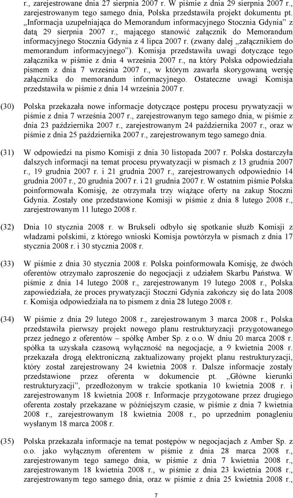 (zwany dalej załącznikiem do memorandum informacyjnego ). Komisja przedstawiła uwagi dotyczące tego załącznika w piśmie z dnia 4 września 2007 r.