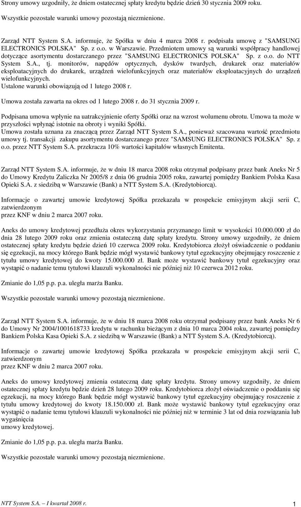 Przedmiotem umowy są warunki współpracy handlowej dotyczące asortymentu dostarczanego przez "SAMSUNG ELECTRONICS POLSKA" Sp. z o.o. do NTT System S.A., tj.