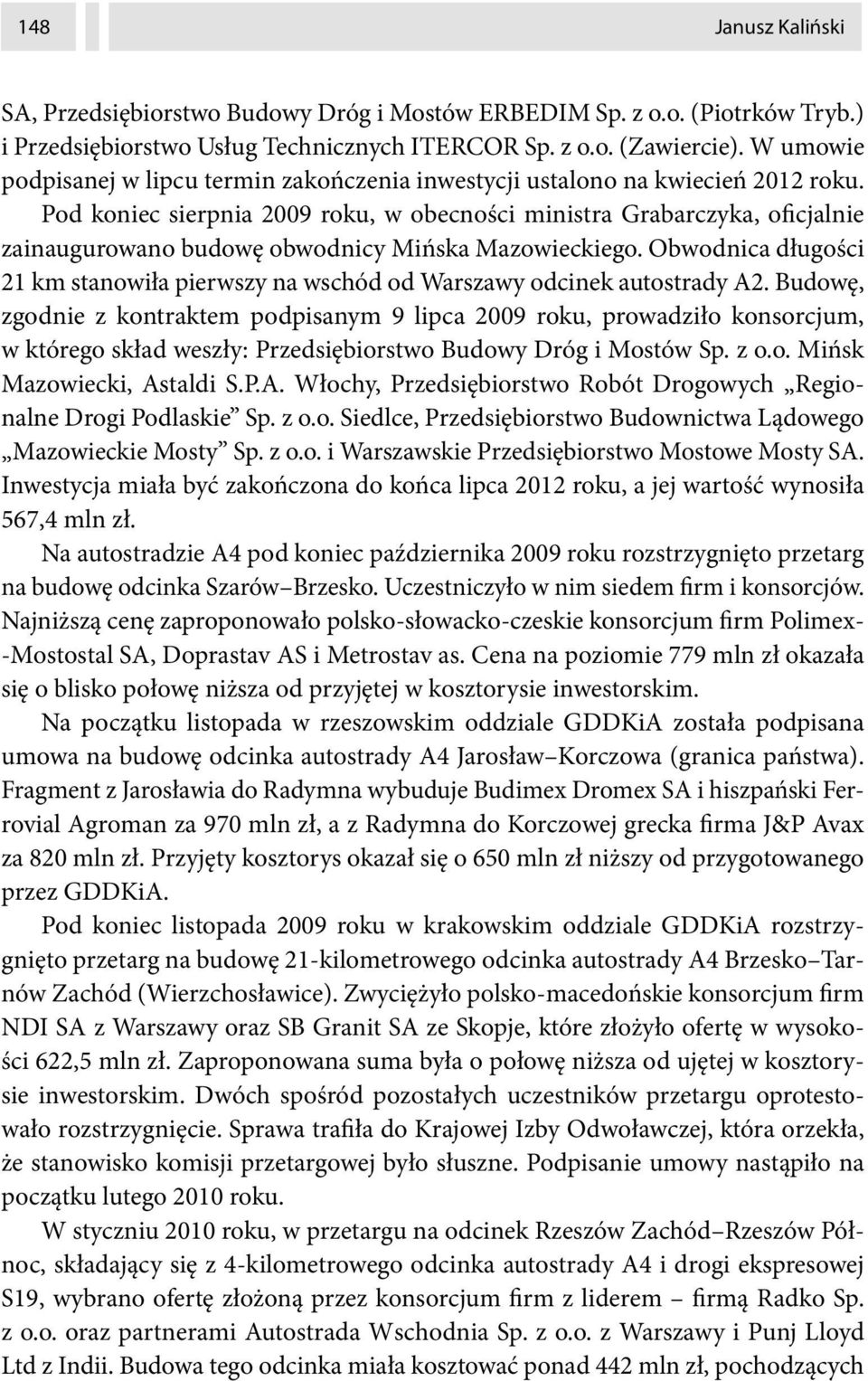 Pod koniec sierpnia 2009 roku, w obecności ministra Grabarczyka, oficjalnie zainaugurowano budowę obwodnicy Mińska Mazowieckiego.