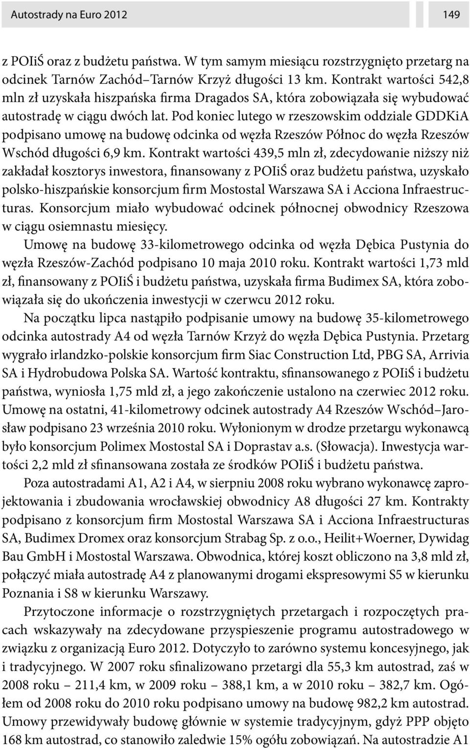 Pod koniec lutego w rzeszowskim oddziale GDDKiA podpisano umowę na budowę odcinka od węzła Rzeszów Północ do węzła Rzeszów Wschód długości 6,9 km.