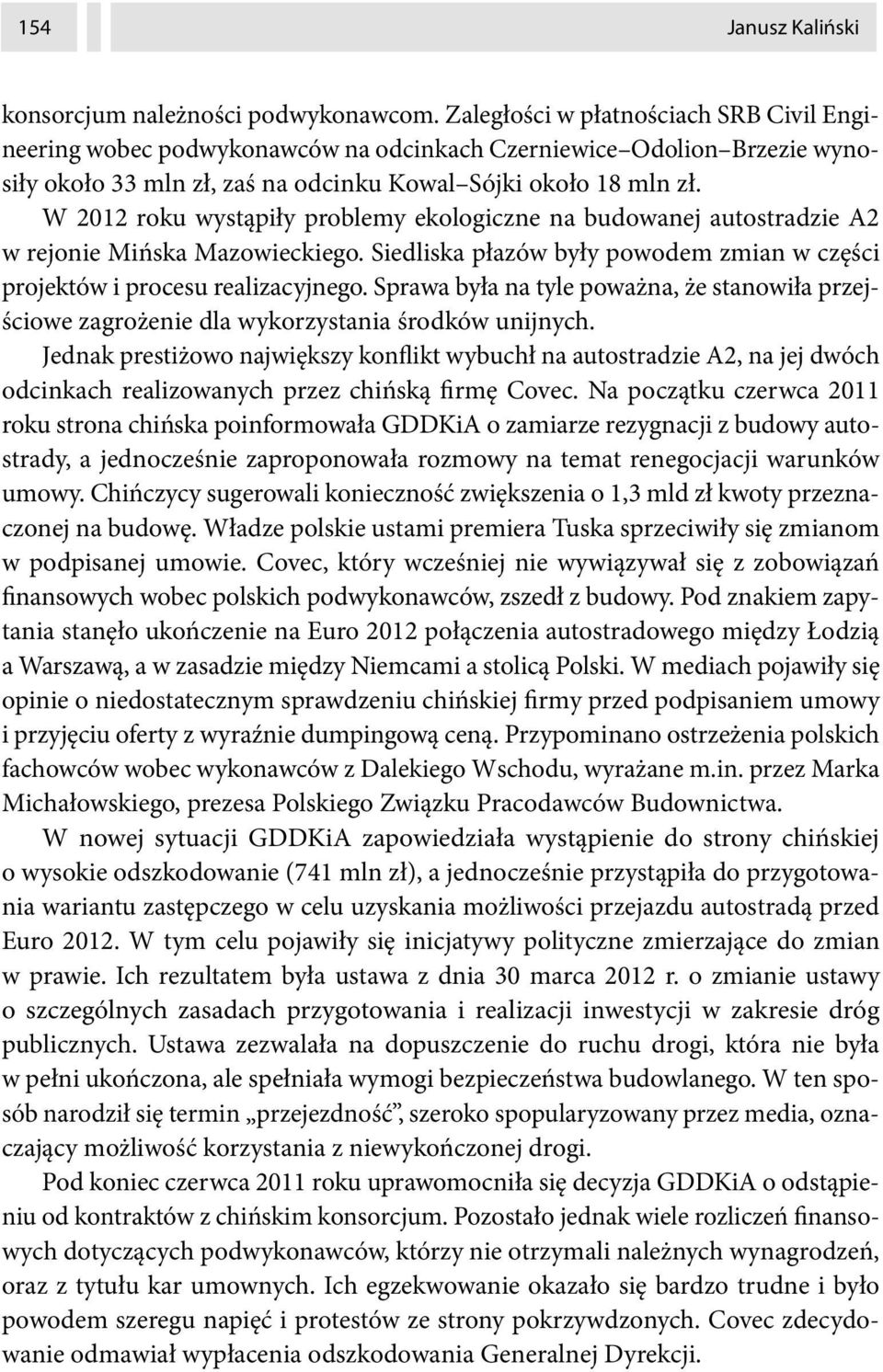 W 2012 roku wystąpiły problemy ekologiczne na budowanej autostradzie A2 w rejonie Mińska Mazowieckiego. Siedliska płazów były powodem zmian w części projektów i procesu realizacyjnego.