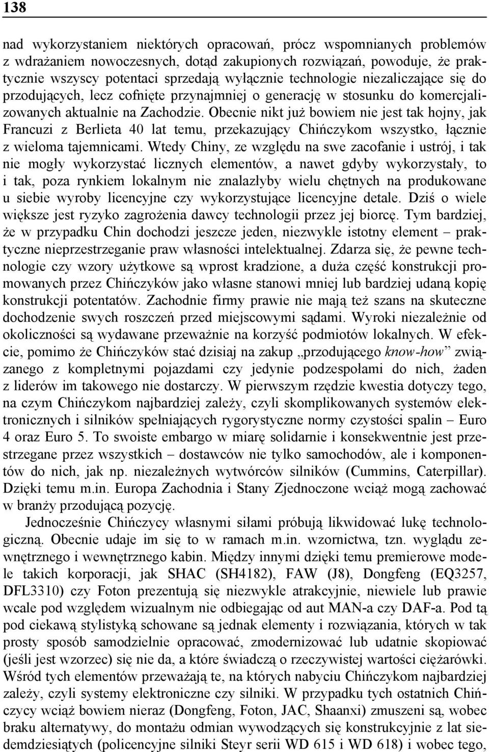 Obecnie nikt już bowiem nie jest tak hojny, jak Francuzi z Berlieta 40 lat temu, przekazujący Chińczykom wszystko, łącznie z wieloma tajemnicami.