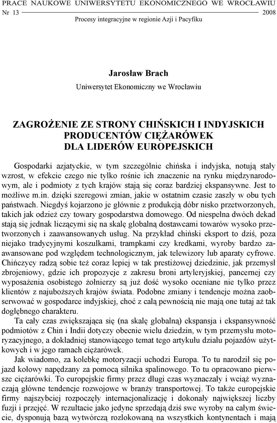 Niegdyś kojarzono je głównie z produkcją dóbr nisko przetworzonych, takich jak odzież czy towary gospodarstwa domowego.