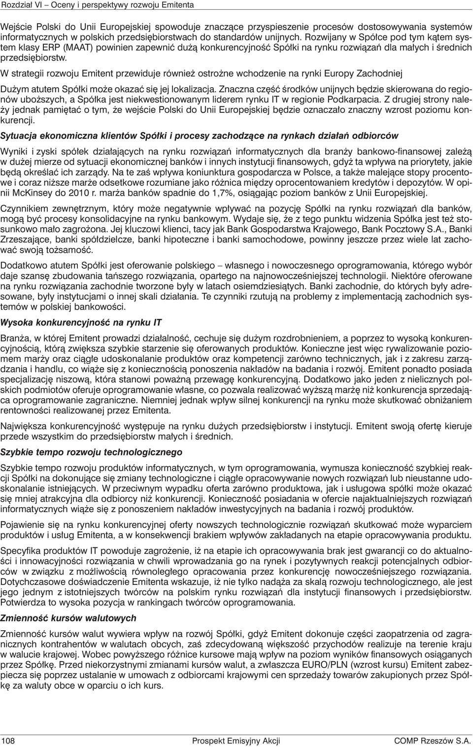 W strategii rozwoju Emitent przewiduje również ostrożne wchodzenie na rynki Europy Zachodniej Dużym atutem Spółki może okazać się jej lokalizacja.