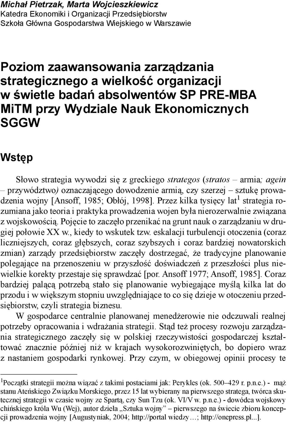 dowodzenie armią, czy szerzej sztukę prowadzenia wojny [Ansoff, 1985; Obłój, 1998].