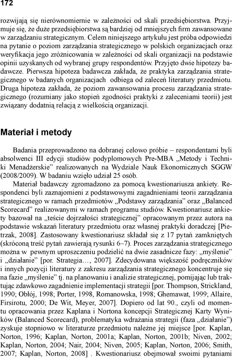 podstawie opinii uzyskanych od wybranej grupy respondentów. Przyjęto dwie hipotezy badawcze.