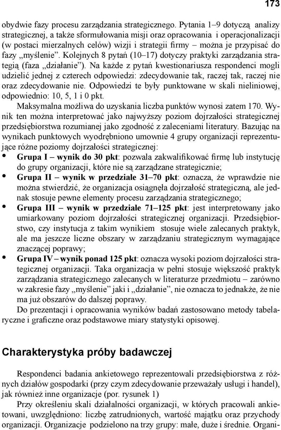 Kolejnych 8 pytań (10 17) dotyczy praktyki zarządzania strategią (faza działanie ).