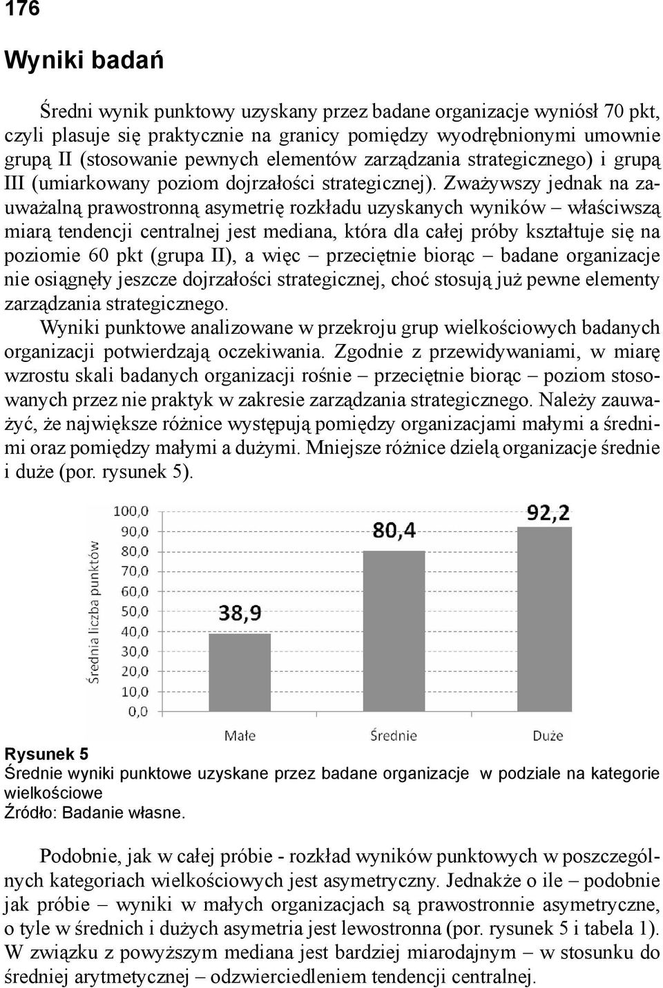 Zważywszy jednak na zauważalną prawostronną asymetrię rozkładu uzyskanych wyników właściwszą miarą tendencji centralnej jest mediana, która dla całej próby kształtuje się na poziomie 60 pkt (grupa