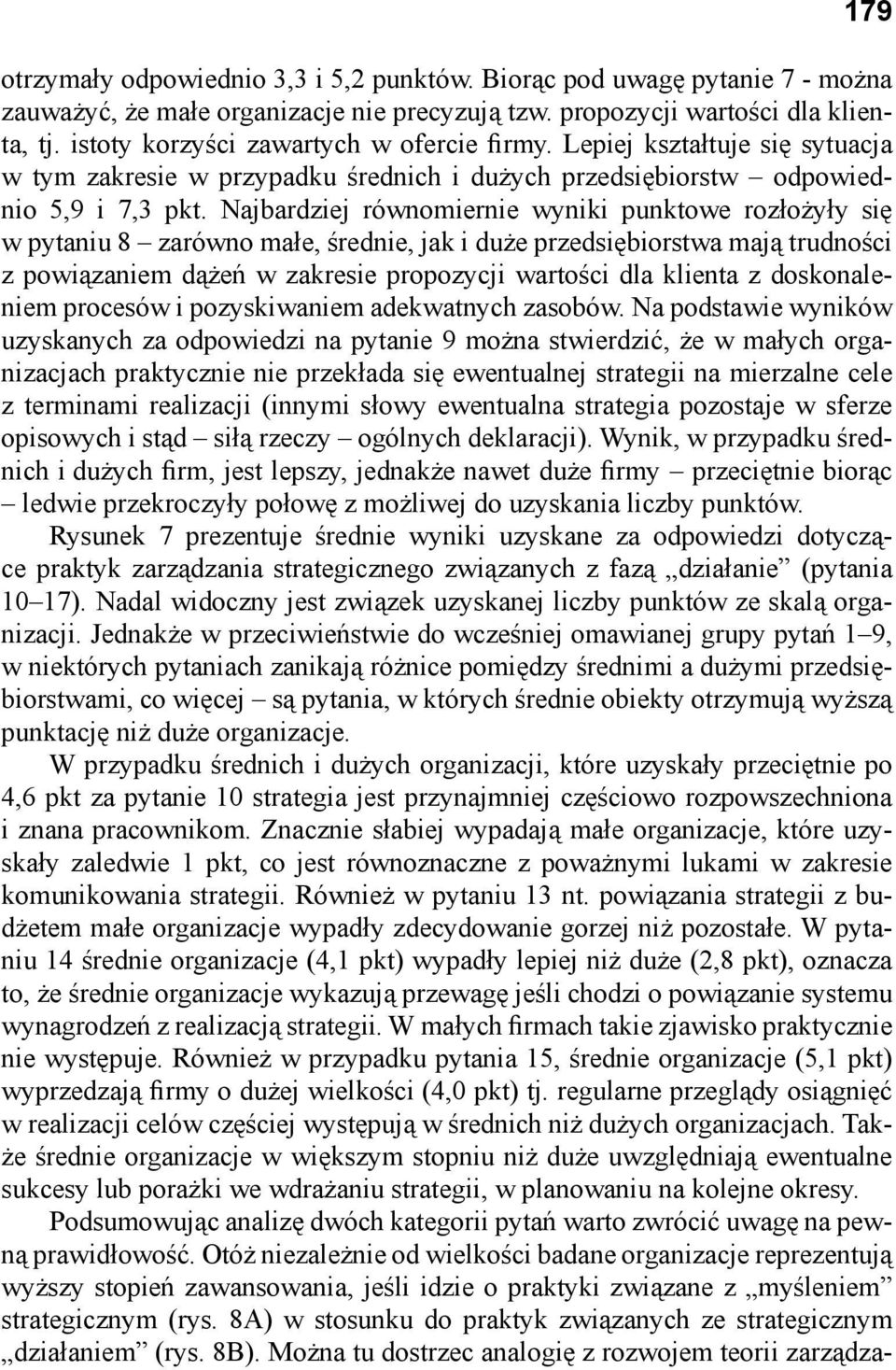 Najbardziej równomiernie wyniki punktowe rozłożyły się w pytaniu 8 zarówno małe, średnie, jak i duże przedsiębiorstwa mają trudności z powiązaniem dążeń w zakresie propozycji wartości dla klienta z