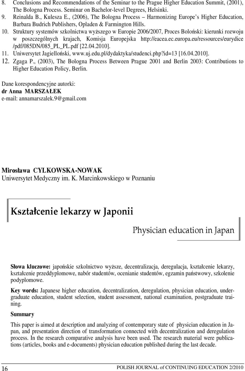 Struktury systemów szkolnictwa wyższego w Europie 2006/2007, Proces Boloński: kierunki rozwoju w poszczególnych krajach, Komisja Europejska http://eacea.ec.europa.