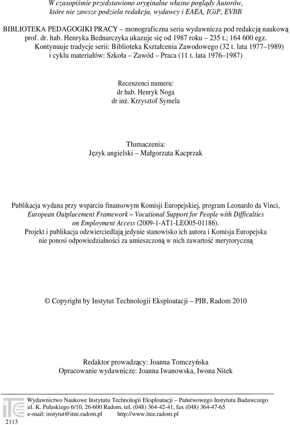 lata 1977 1989) i cyklu materiałów: Szkoła Zawód Praca (11 t. lata 1976 1987) Recenzenci numeru: dr hab. Henryk Noga dr inż.