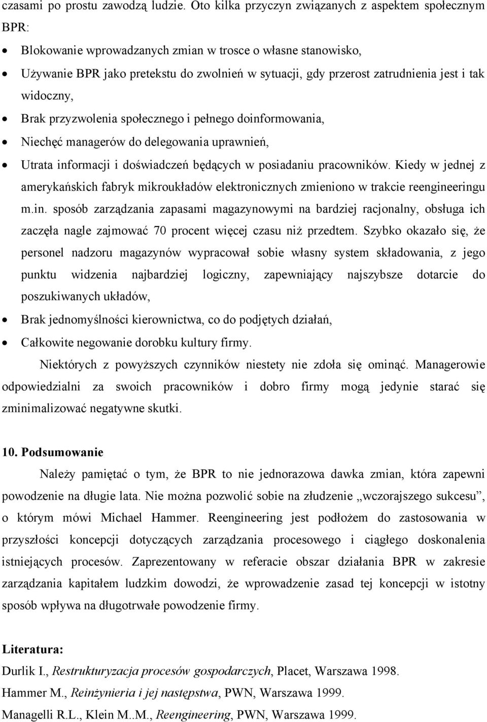 jest i tak widoczny, Brak przyzwolenia społecznego i pełnego doinformowania, Niechęć managerów do delegowania uprawnień, Utrata informacji i doświadczeń będących w posiadaniu pracowników.