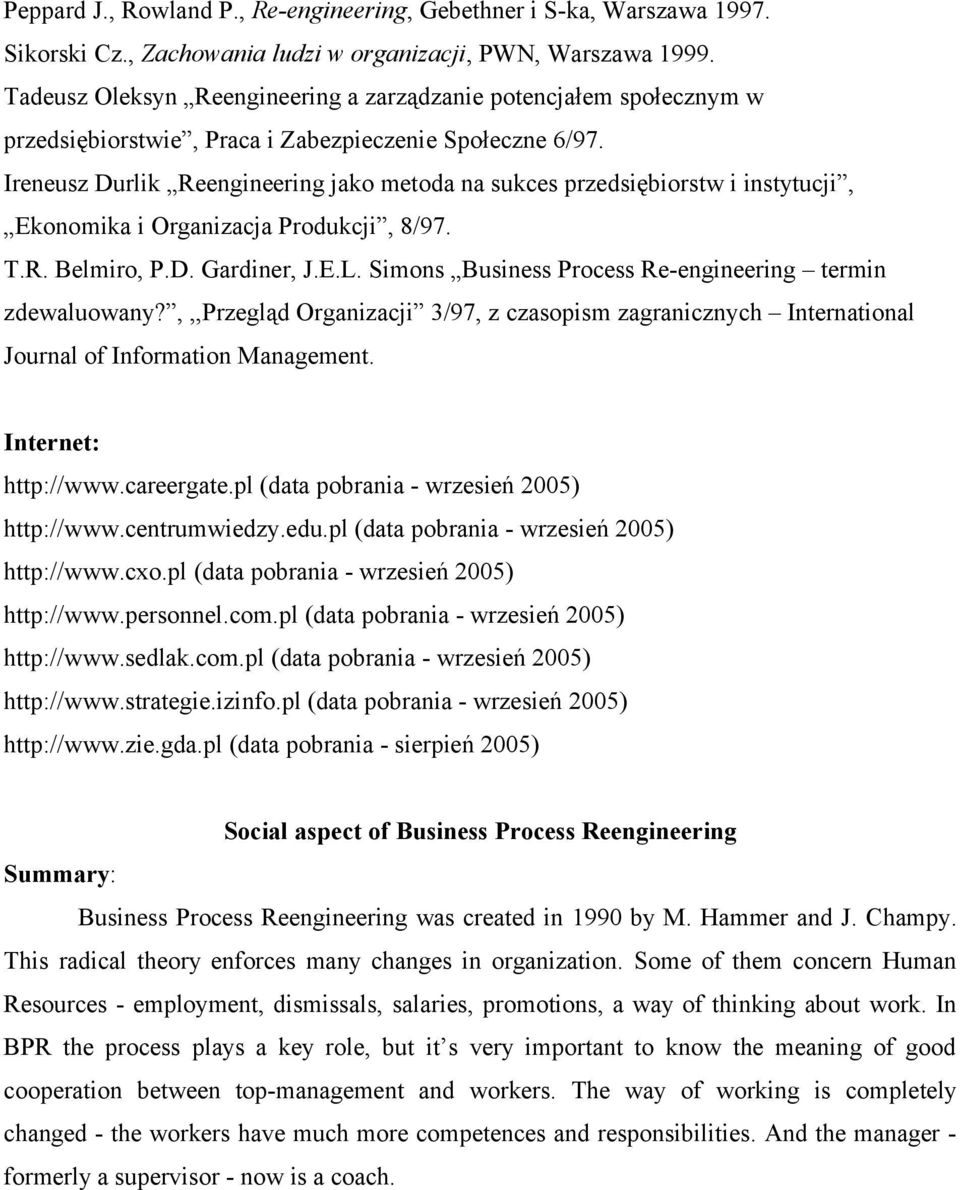 Ireneusz Durlik Reengineering jako metoda na sukces przedsiębiorstw i instytucji, Ekonomika i Organizacja Produkcji, 8/97. T.R. Belmiro, P.D. Gardiner, J.E.L.