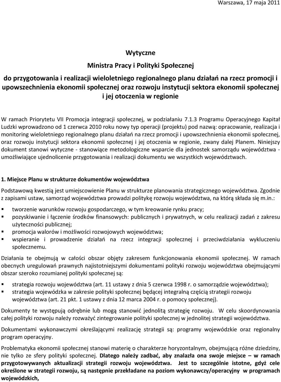 3 Programu Operacyjnego Kapitał Ludzki wprowadzono od 1 czerwca 2010 roku nowy typ operacji (projektu) pod nazwą: opracowanie, realizacja i monitoring wieloletniego regionalnego planu działań na