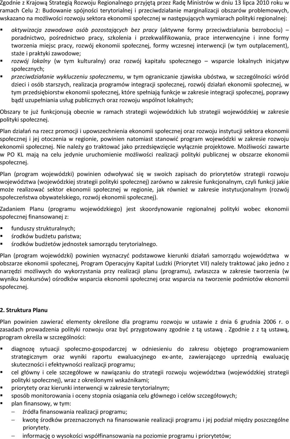 przeciwdziałania bezrobociu) poradnictwo, pośrednictwo pracy, szkolenia i przekwalifikowania, prace interwencyjne i inne formy tworzenia miejsc pracy, rozwój ekonomii społecznej, formy wczesnej