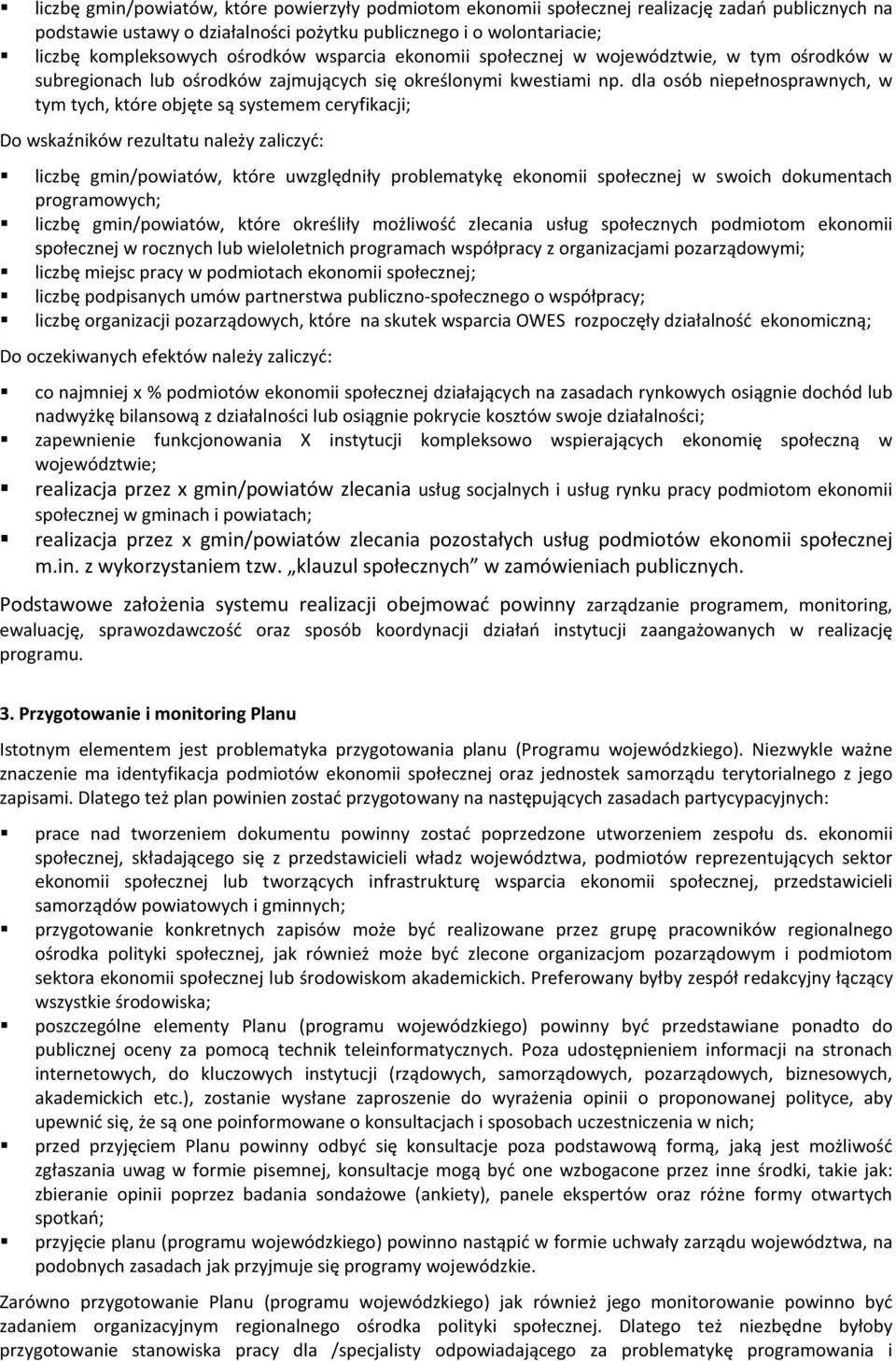 dla osób niepełnosprawnych, w tym tych, które objęte są systemem ceryfikacji; Do wskaźników rezultatu należy zaliczyć: liczbę gmin/powiatów, które uwzględniły problematykę ekonomii społecznej w