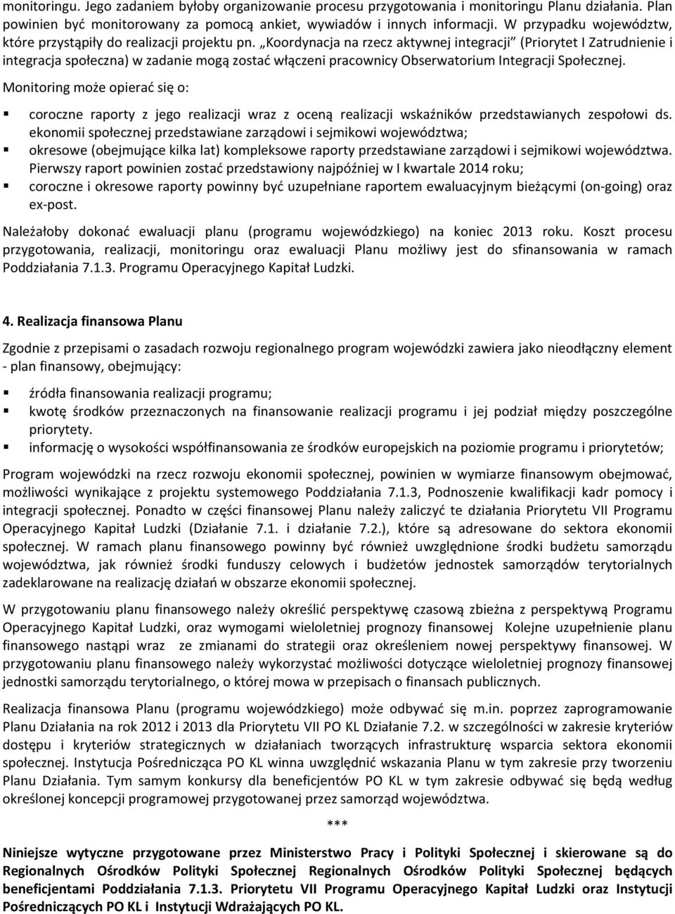 Koordynacja na rzecz aktywnej integracji (Priorytet I Zatrudnienie i integracja społeczna) w zadanie mogą zostać włączeni pracownicy Obserwatorium Integracji Społecznej.