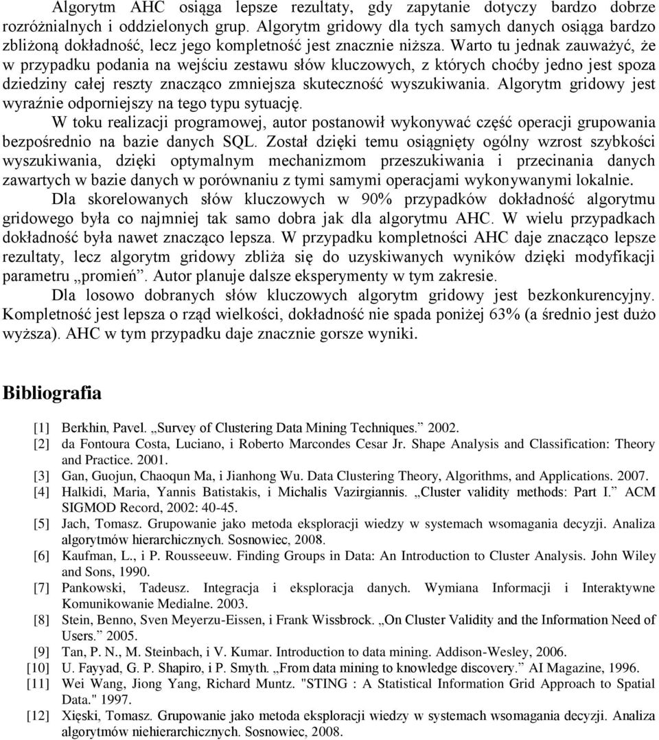 skuteczność wyszukiwania Algorytm gridowy jest wyraźnie odporniejszy na tego typu sytuację W toku realizacji programowej, autor postanowił wykonywać część operacji grupowania bezpośrednio na bazie