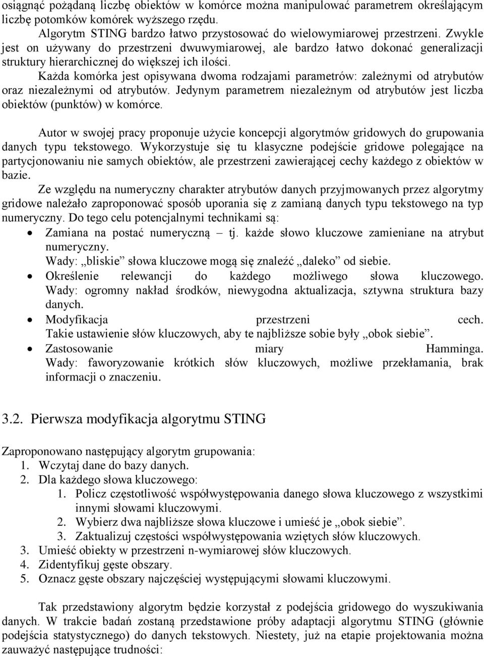 zależnymi od atrybutów oraz niezależnymi od atrybutów Jedynym parametrem niezależnym od atrybutów jest liczba obiektów (punktów) w komórce Autor w swojej pracy proponuje użycie koncepcji algorytmów