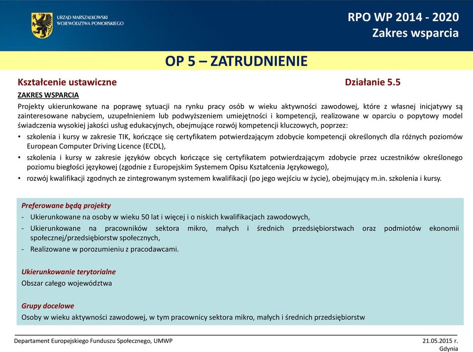 umiejętności i kompetencji, realizowane w oparciu o popytowy model świadczenia wysokiej jakości usług edukacyjnych, obejmujące rozwój kompetencji kluczowych, poprzez: szkolenia i kursy w zakresie