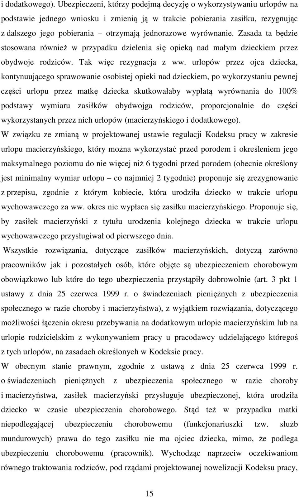 wyrównanie. Zasada ta będzie stosowana również w przypadku dzielenia się opieką nad małym dzieckiem przez obydwoje rodziców. Tak więc rezygnacja z ww.