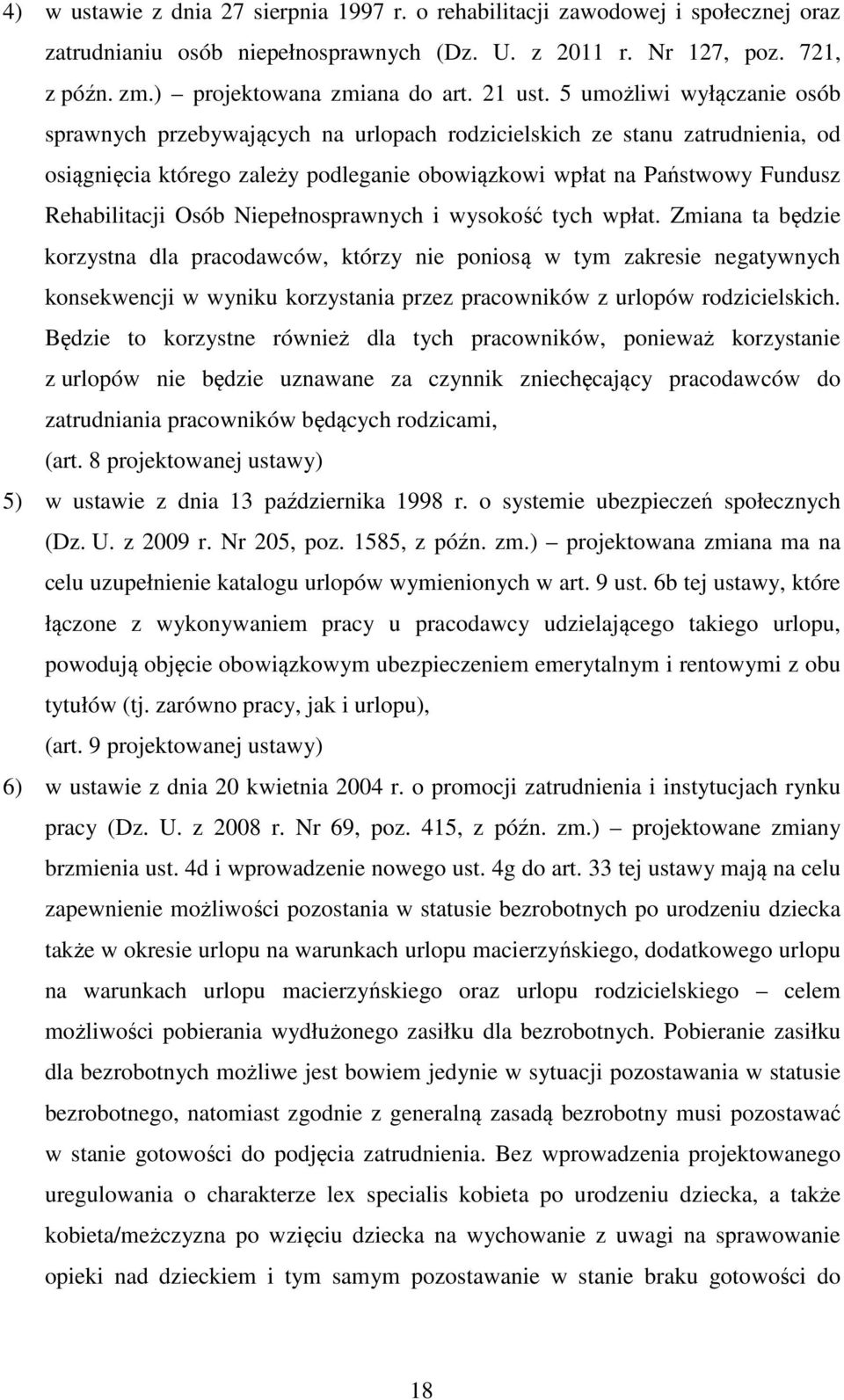 5 umożliwi wyłączanie osób sprawnych przebywających na urlopach rodzicielskich ze stanu zatrudnienia, od osiągnięcia którego zależy podleganie obowiązkowi wpłat na Państwowy Fundusz Rehabilitacji