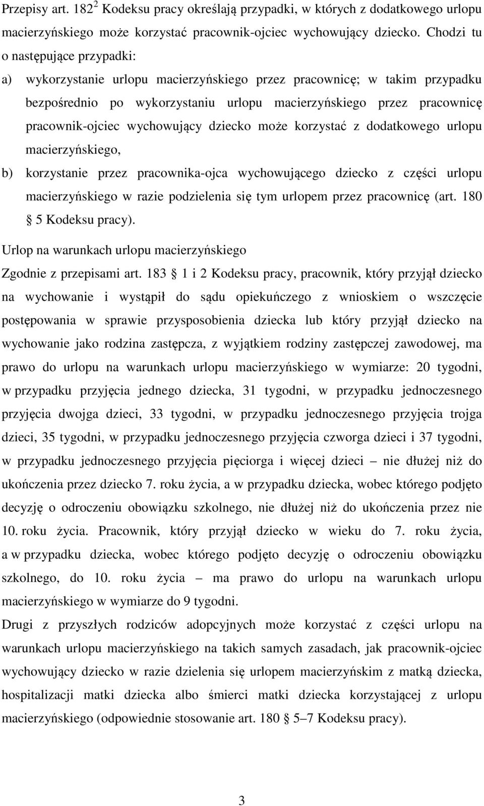 wychowujący dziecko może korzystać z dodatkowego urlopu macierzyńskiego, b) korzystanie przez pracownika-ojca wychowującego dziecko z części urlopu macierzyńskiego w razie podzielenia się tym urlopem