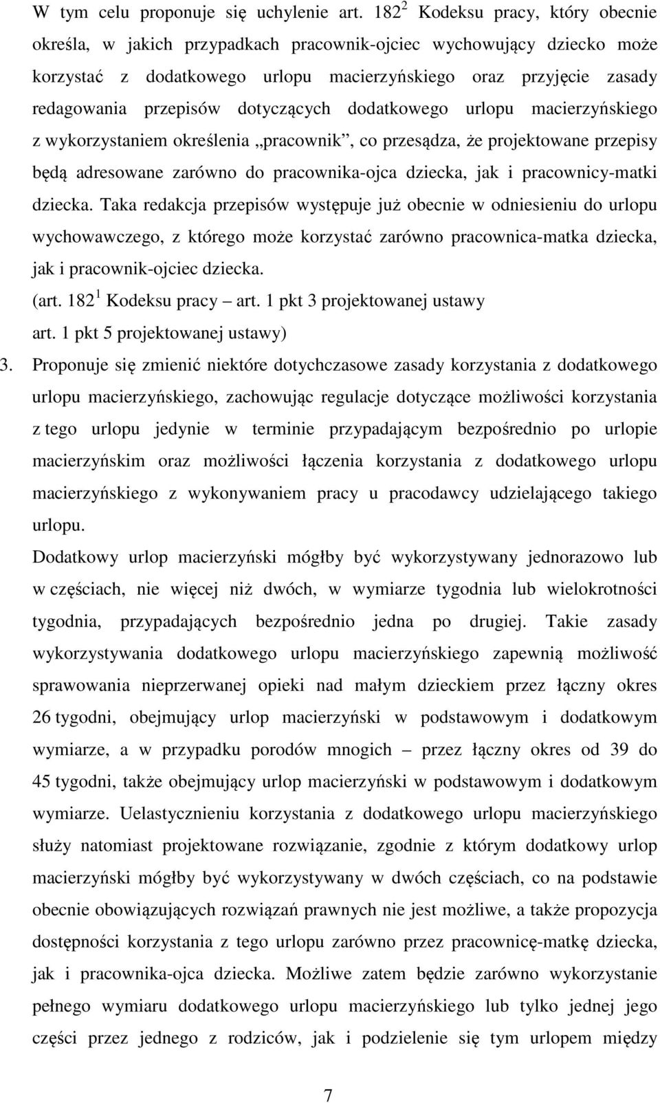 dotyczących dodatkowego urlopu macierzyńskiego z wykorzystaniem określenia pracownik, co przesądza, że projektowane przepisy będą adresowane zarówno do pracownika-ojca dziecka, jak i pracownicy-matki