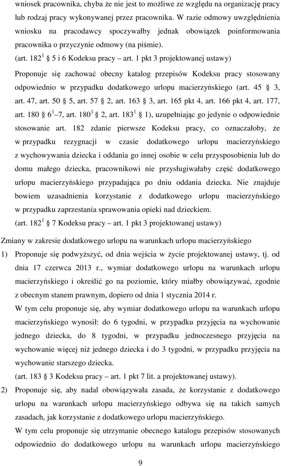 1 pkt 3 projektowanej ustawy) Proponuje się zachować obecny katalog przepisów Kodeksu pracy stosowany odpowiednio w przypadku dodatkowego urlopu macierzyńskiego (art. 45 3, art. 47, art. 50 5, art.