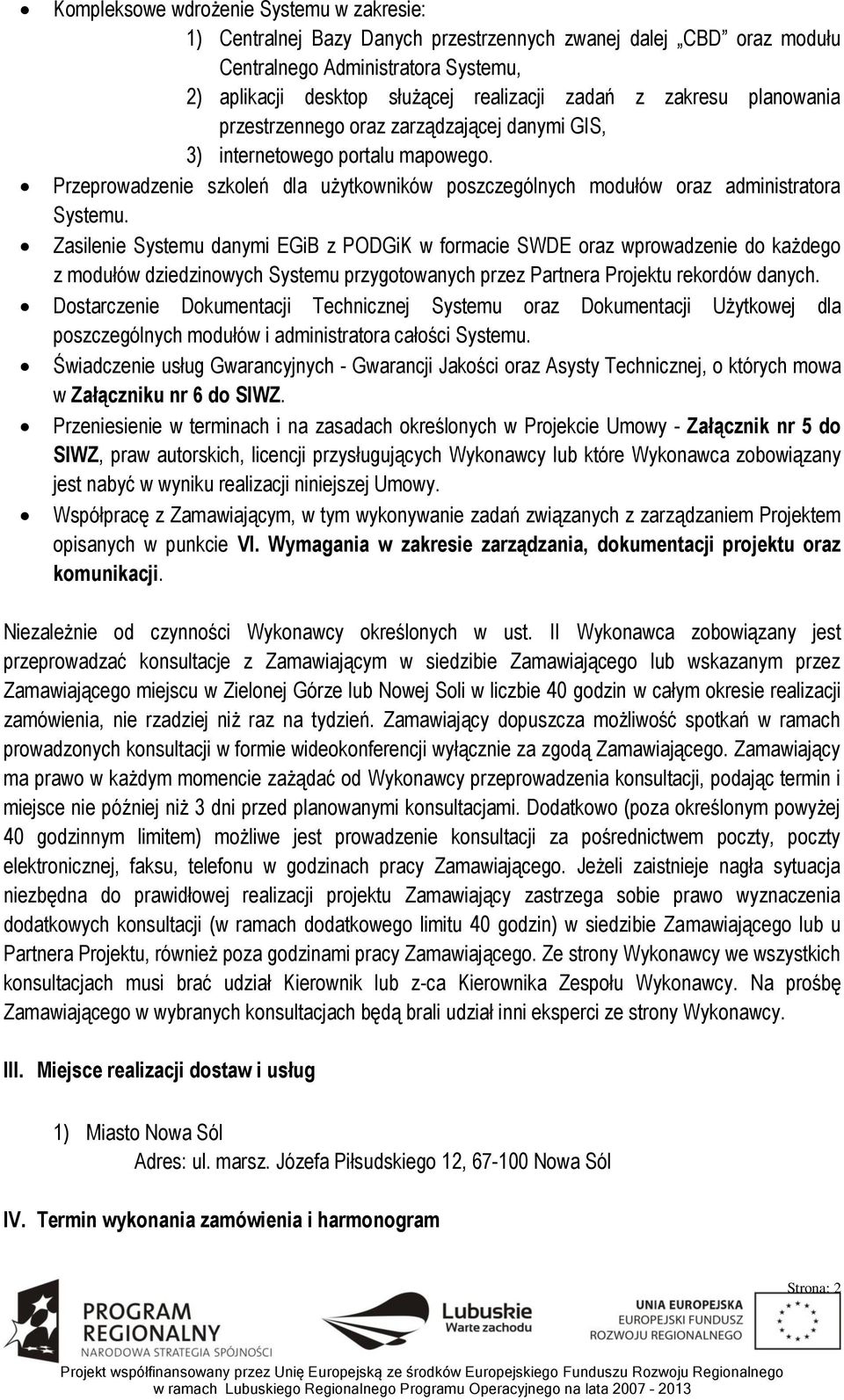 Zasilenie Systemu danymi EGiB z PODGiK w formacie SWDE oraz wprowadzenie do każdego z modułów dziedzinowych Systemu przygotowanych przez Partnera Projektu rekordów danych.