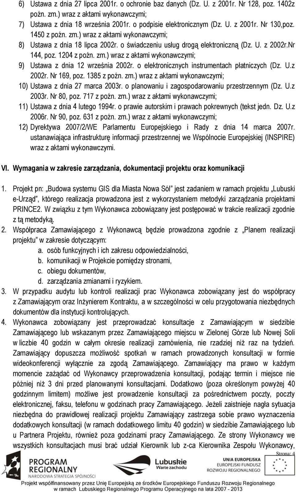 o elektronicznych instrumentach płatniczych (Dz. U.z 2002r. Nr 169, poz. 1385 z poźn. zm.) wraz z aktami wykonawczymi; 10) Ustawa z dnia 27 marca 2003r.