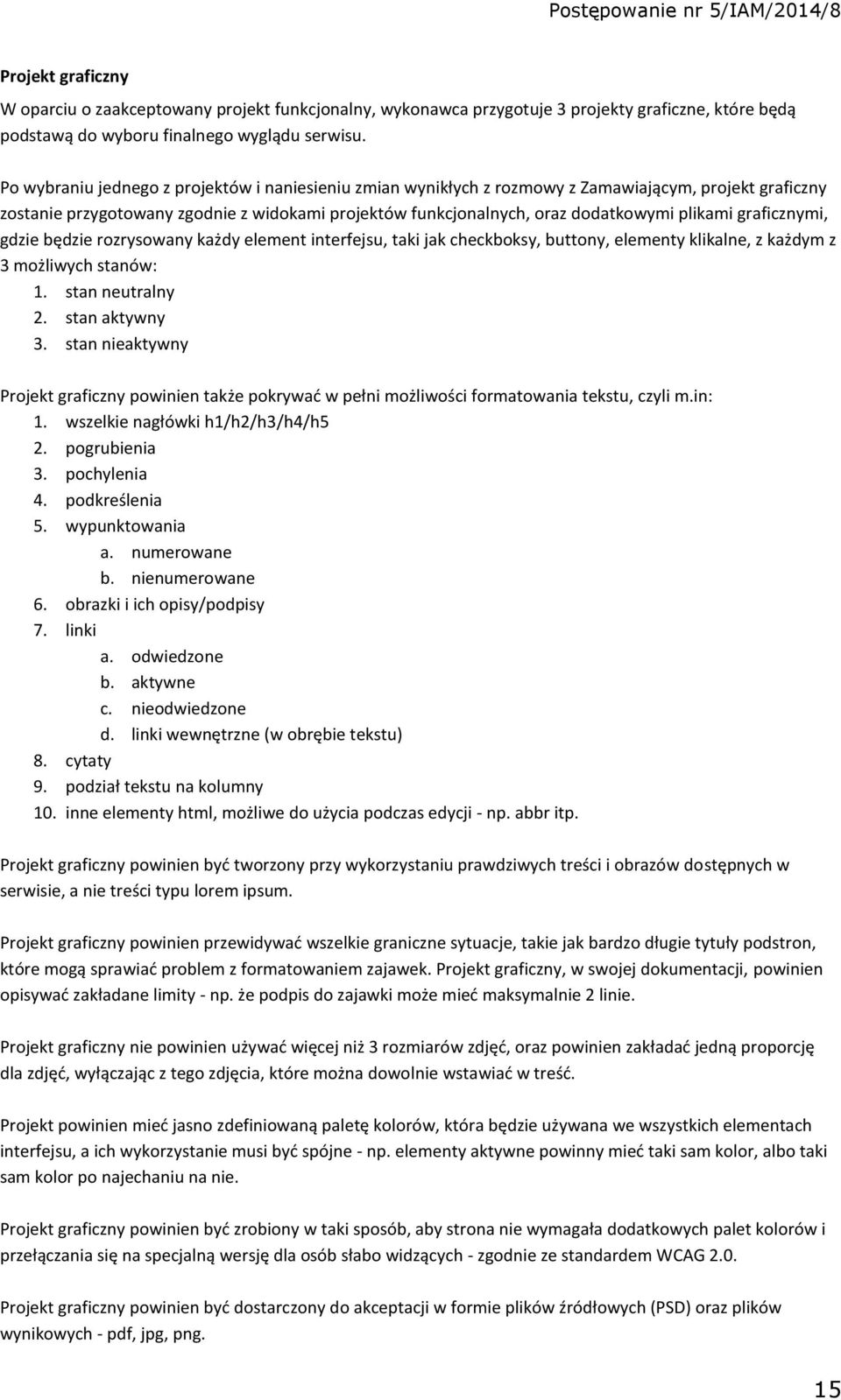 graficznymi, gdzie będzie rozrysowany każdy element interfejsu, taki jak checkboksy, buttony, elementy klikalne, z każdym z 3 możliwych stanów: 1. stan neutralny 2. stan aktywny 3.