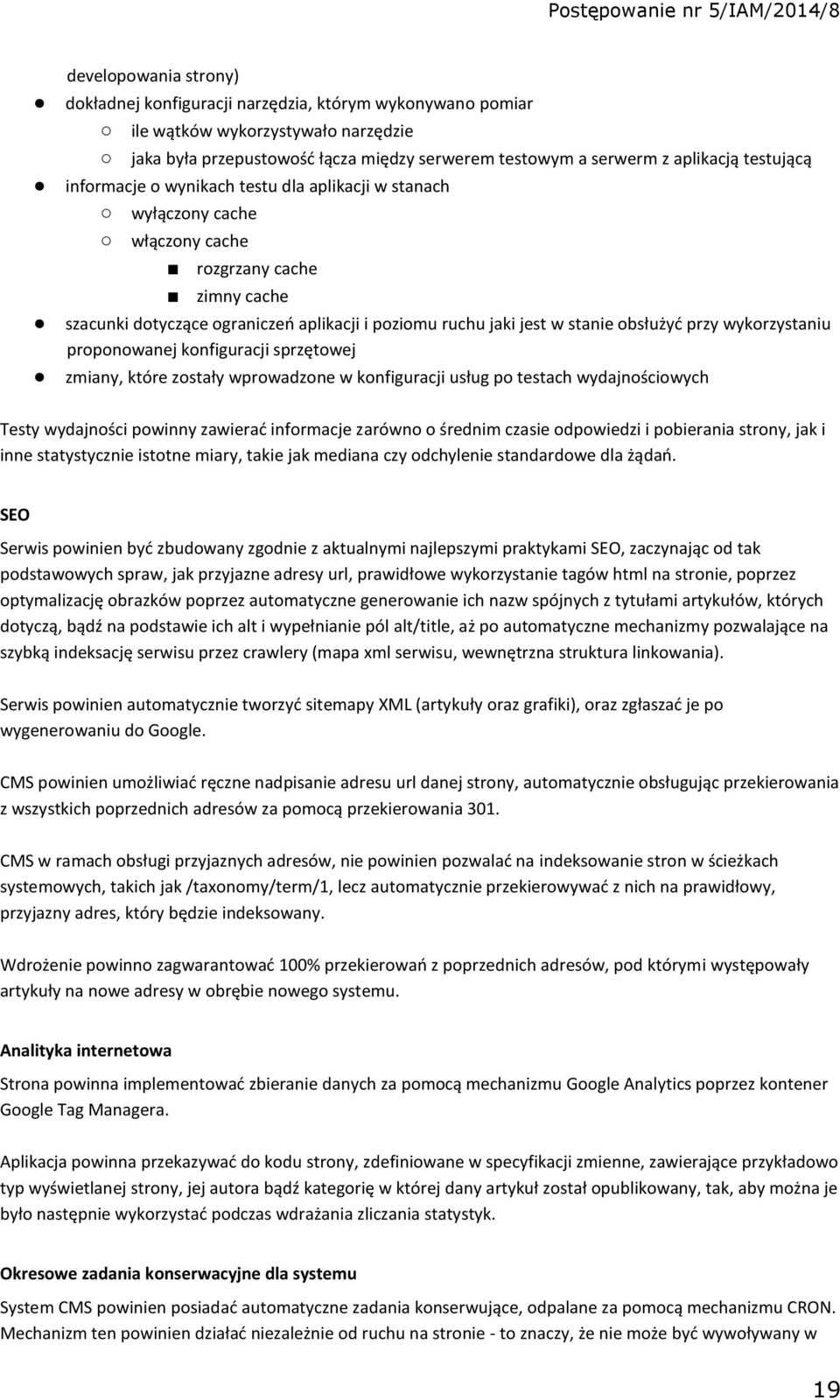 obsłużyć przy wykorzystaniu proponowanej konfiguracji sprzętowej zmiany, które zostały wprowadzone w konfiguracji usług po testach wydajnościowych Testy wydajności powinny zawierać informacje zarówno