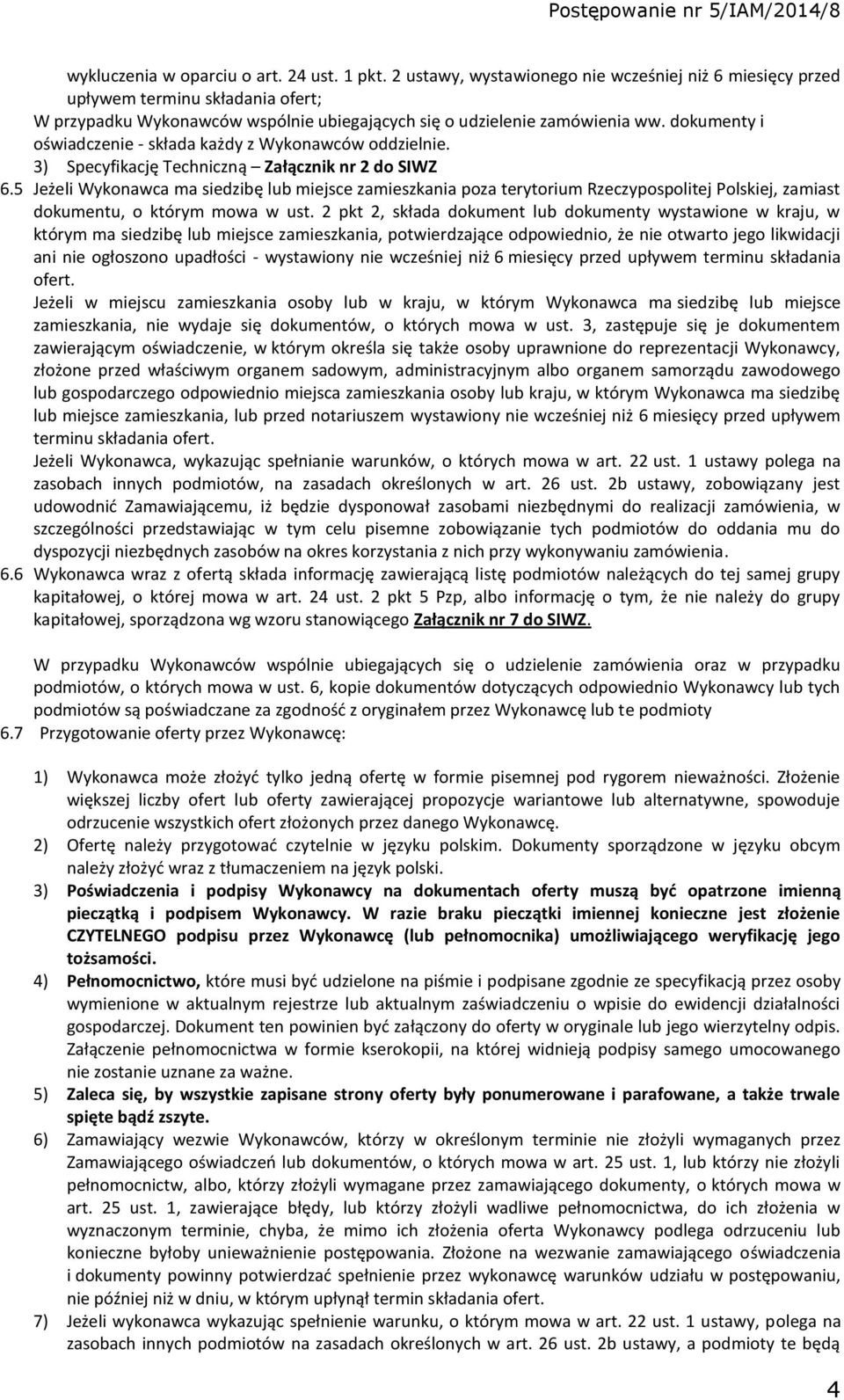 dokumenty i oświadczenie - składa każdy z Wykonawców oddzielnie. 3) Specyfikację Techniczną Załącznik nr 2 do SIWZ 6.