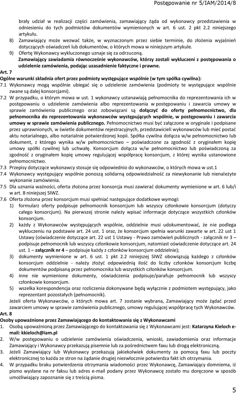 9) Ofertę Wykonawcy wykluczonego uznaje się za odrzuconą.