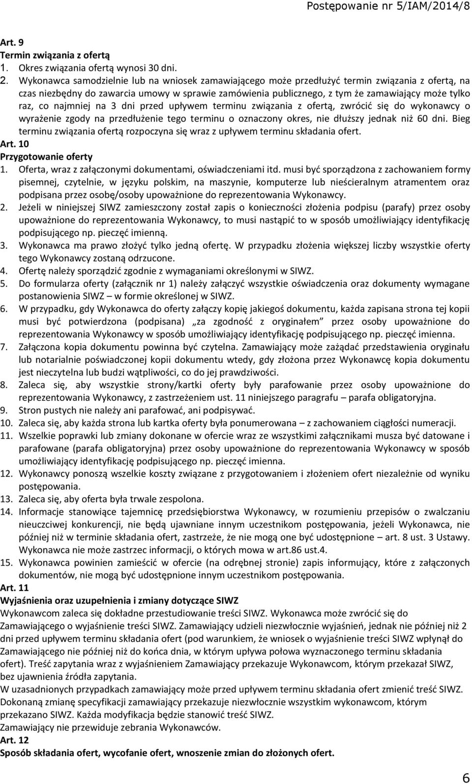 raz, co najmniej na 3 dni przed upływem terminu związania z ofertą, zwrócić się do wykonawcy o wyrażenie zgody na przedłużenie tego terminu o oznaczony okres, nie dłuższy jednak niż 60 dni.