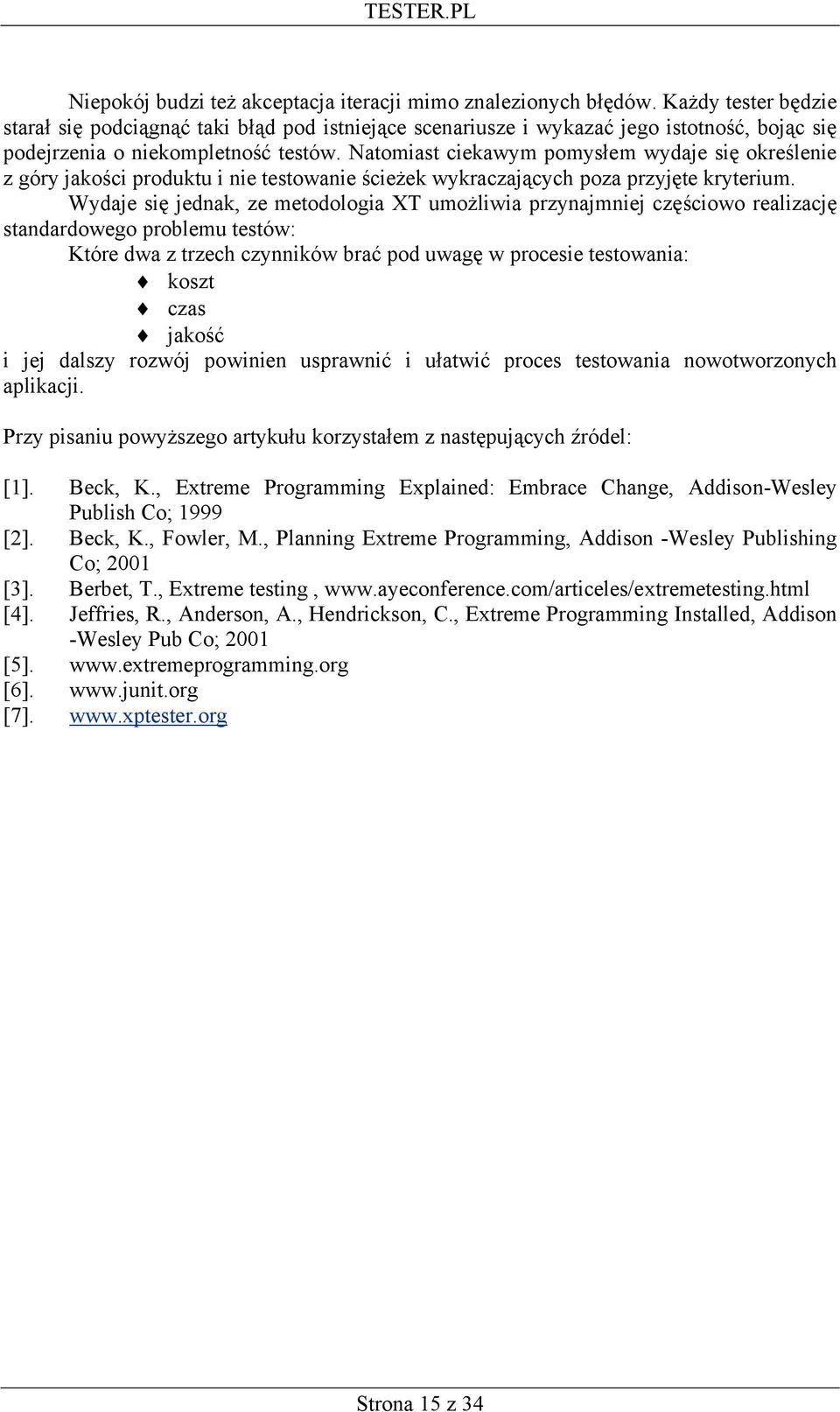 Natomiast ciekawym pomysłem wydaje się określenie z góry jakości produktu i nie testowanie ścieżek wykraczających poza przyjęte kryterium.