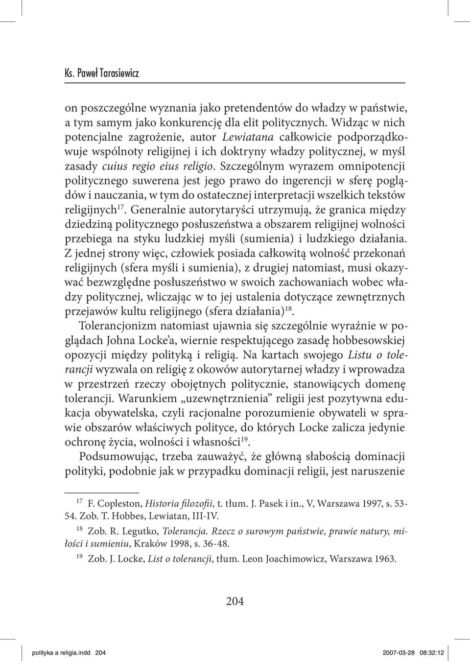 Szczególnym wyrazem omnipotencji politycznego suwerena jest jego prawo do ingerencji w sferę poglądów i nauczania, w tym do ostatecznej interpretacji wszelkich tekstów religijnych 17.