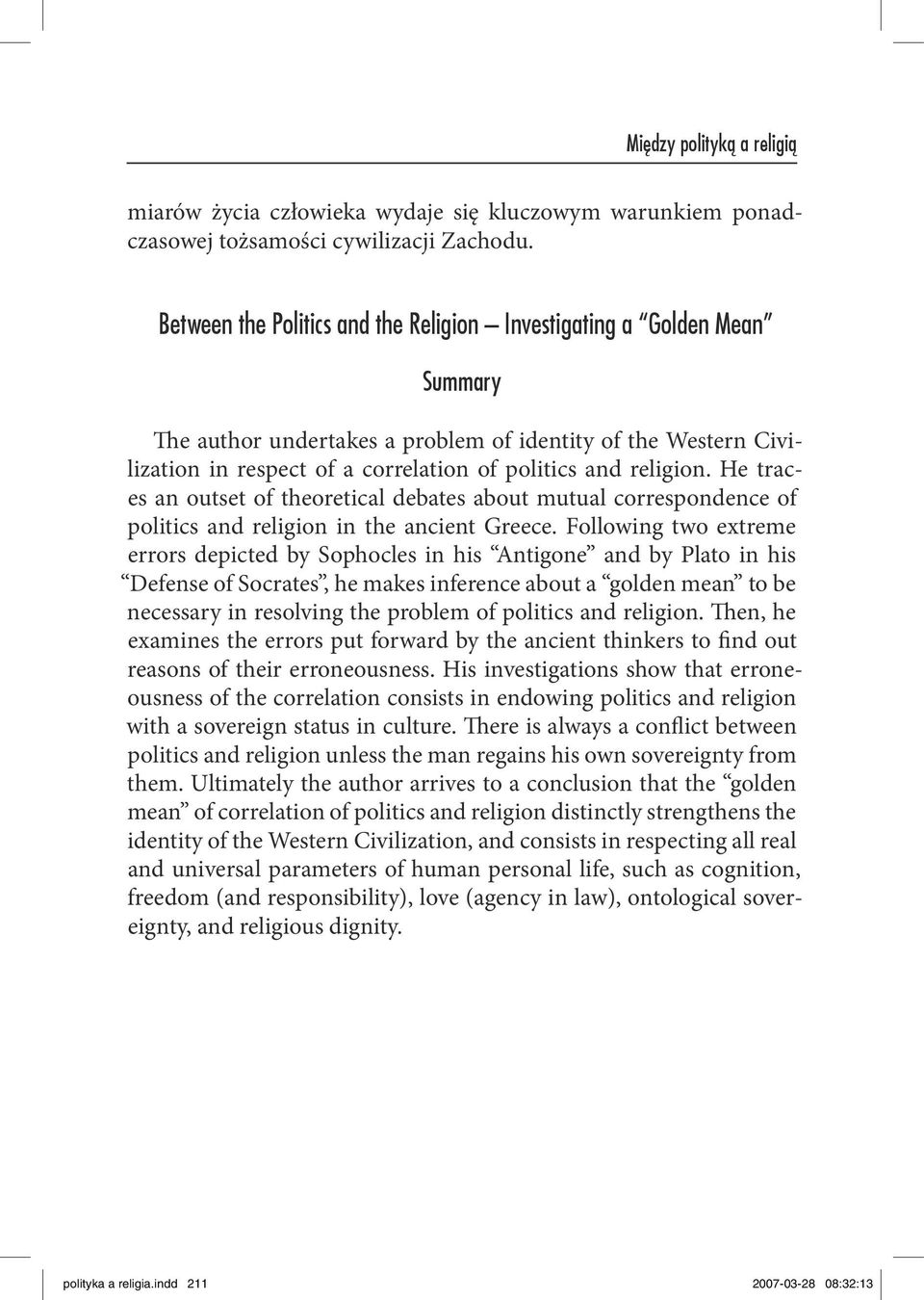 He traces an outset of theoretical debates about mutual correspondence of politics and religion in the ancient Greece.