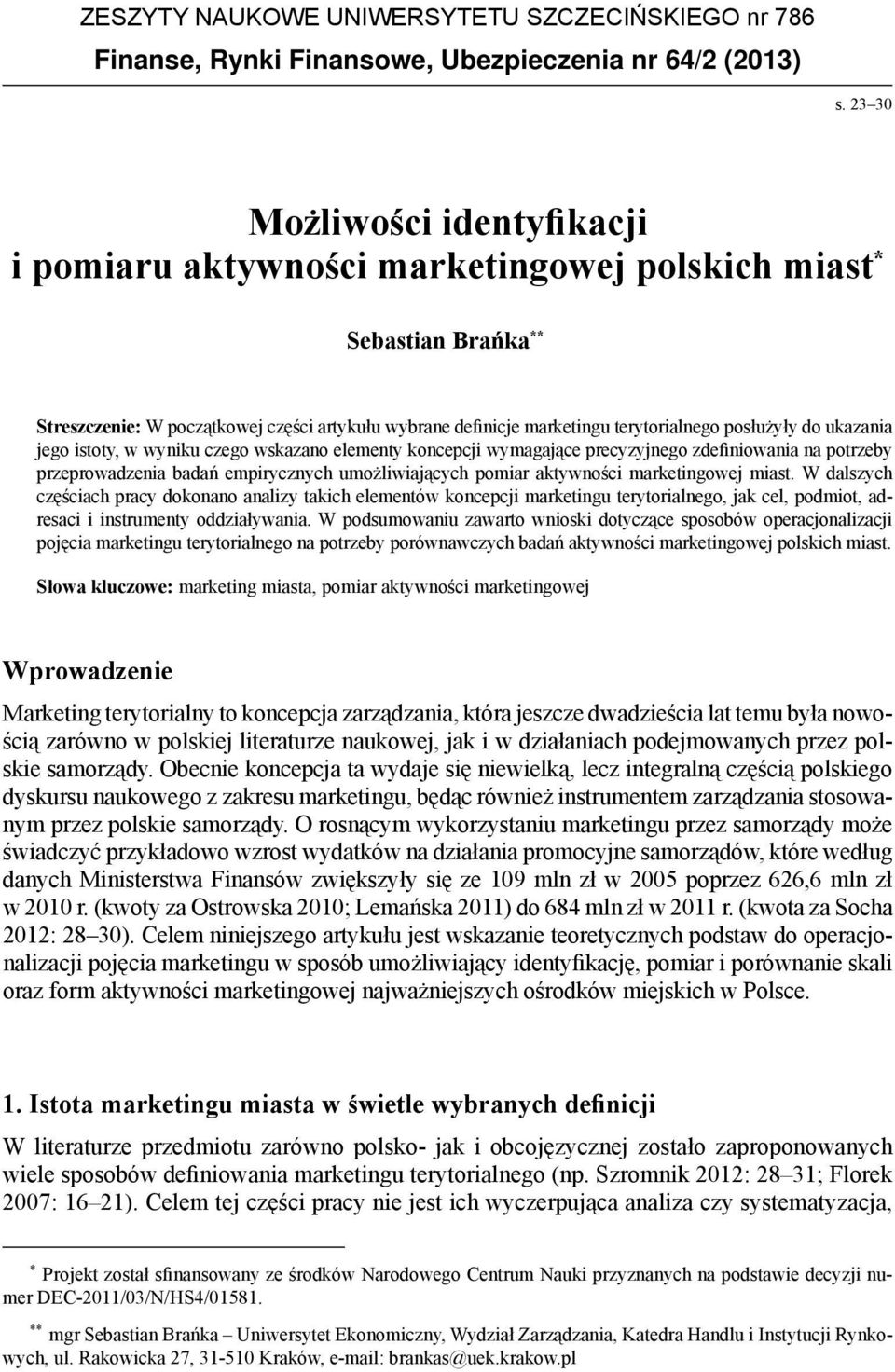 posłużyły do ukazania jego istoty, w wyniku czego wskazano elementy koncepcji wymagające precyzyjnego zdefiniowania na potrzeby przeprowadzenia badań empirycznych umożliwiających pomiar aktywności