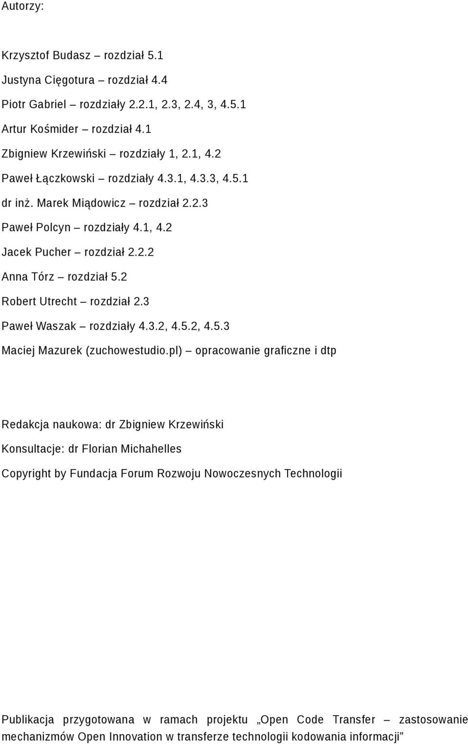 2 Robert Utrecht rozdział 2.3 Paweł Waszak rozdziały 4.3.2, 4.5.2, 4.5.3 Maciej Mazurek (zuchowestudio.