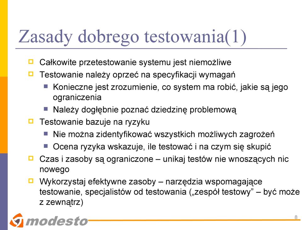 zidentyfikować wszystkich możliwych zagrożeń Ocena ryzyka wskazuje, ile testować i na czym się skupić Czas i zasoby są ograniczone unikaj testów