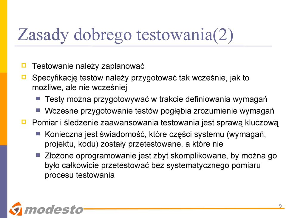 śledzenie zaawansowania testowania jest sprawą kluczową Konieczna jest świadomość, które części systemu (wymagań, projektu, kodu) zostały