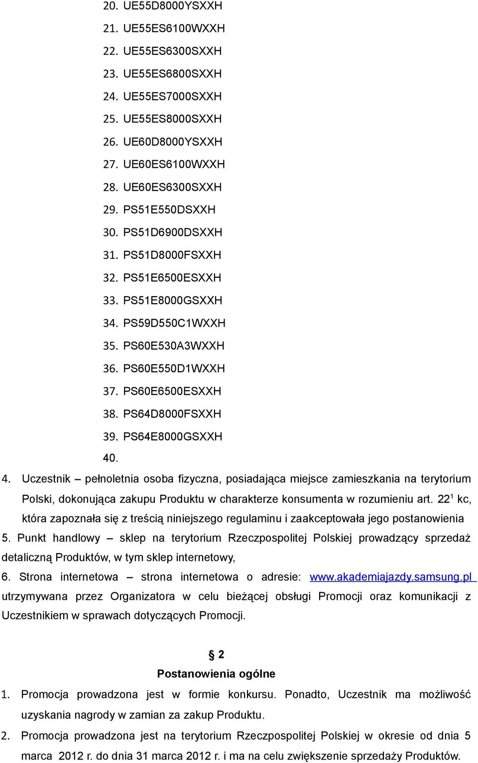 . 4. Uczestnik pełnoletnia osoba fizyczna, posiadająca miejsce zamieszkania na terytorium Polski, dokonująca zakupu Produktu w charakterze konsumenta w rozumieniu art.