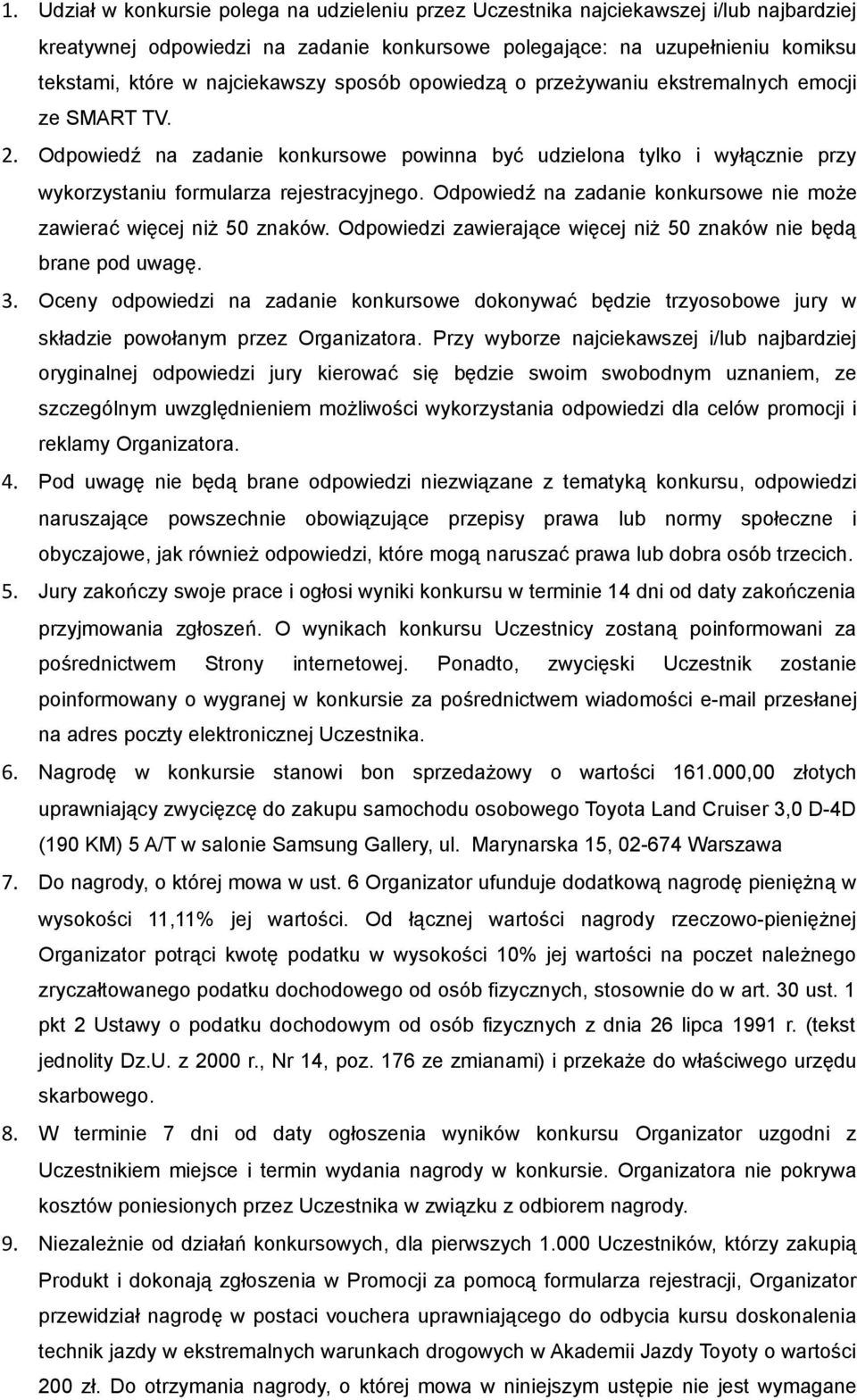 Odpowiedź na zadanie konkursowe nie może zawierać więcej niż 50 znaków. Odpowiedzi zawierające więcej niż 50 znaków nie będą brane pod uwagę. 3.