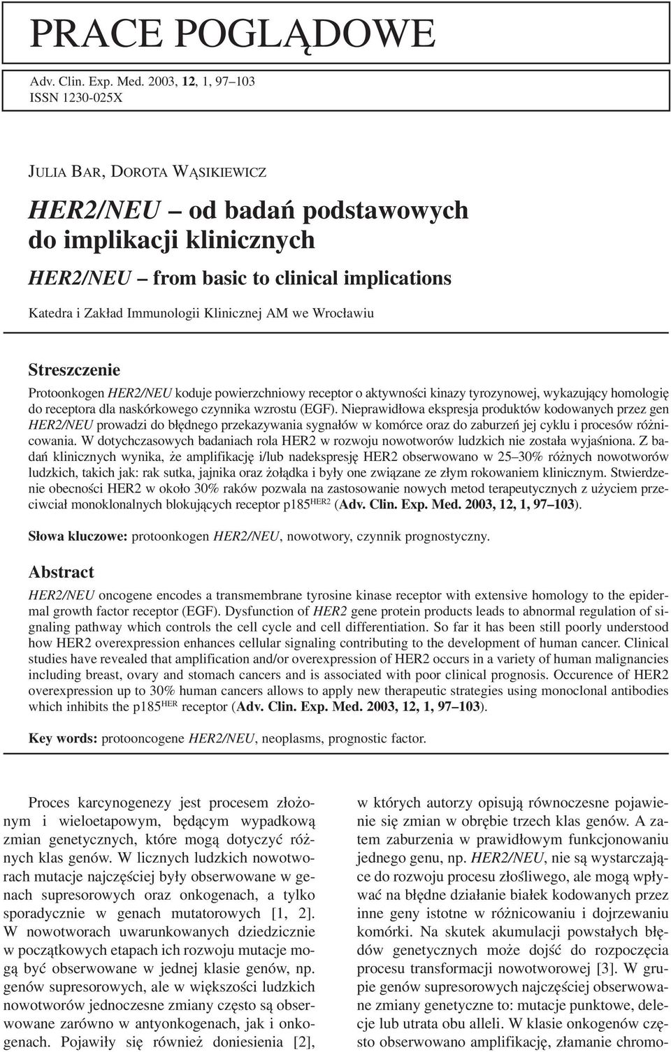 Klinicznej AM we Wrocławiu Streszczenie Protoonkogen HER2/NEU koduje powierzchniowy receptor o aktywności kinazy tyrozynowej, wykazujący homologię do receptora dla naskórkowego czynnika wzrostu (EGF).