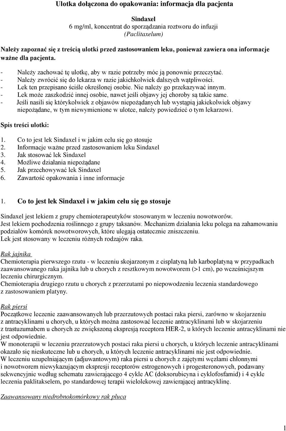 - Należy zwrócić się do lekarza w razie jakichkolwiek dalszych wątpliwości. - Lek ten przepisano ściśle określonej osobie. Nie należy go przekazywać innym.