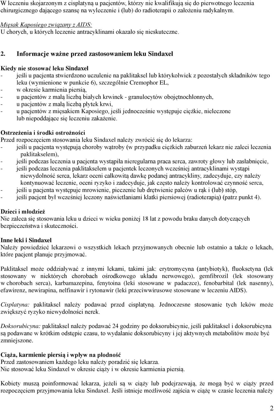 Informacje ważne przed zastosowaniem leku Sindaxel Kiedy nie stosować leku Sindaxel - jeśli u pacjenta stwierdzono uczulenie na paklitaksel lub którykolwiek z pozostałych składników tego leku