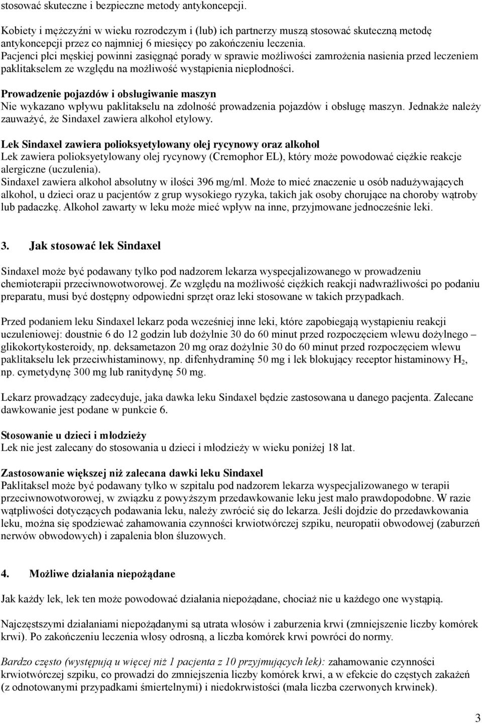 Pacjenci płci męskiej powinni zasięgnąć porady w sprawie możliwości zamrożenia nasienia przed leczeniem paklitakselem ze względu na możliwość wystąpienia niepłodności.